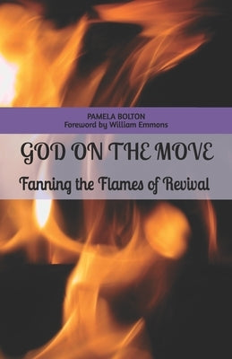 God on the Move: Fanning the Flames of Revival by Emmons, William