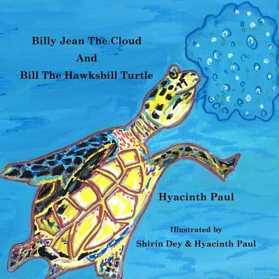 Billy Jean the Cloud and Bill the Hawksbill Turtle: Billy Jean the Cloud and Bill the Hawksbill Turtle Save Endangered Animals by Paul, Hyacinth