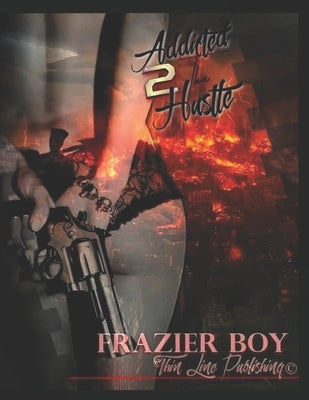 Addicted 2 Tha Hustle: The game can be addictive. by Boy, Frazier