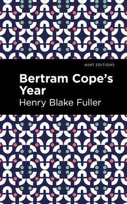 Betram Cope's Year by Fuller, Henry Blake