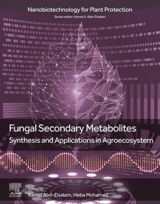 Fungal Secondary Metabolites: Synthesis and Applications in Agroecosystem by Abd-Elsalam, Kamel A.