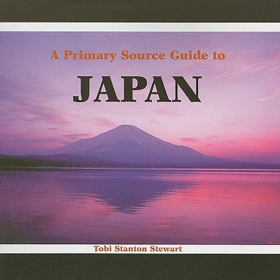A Primary Source Guide to Japan by Stewart, Tobi Stanton