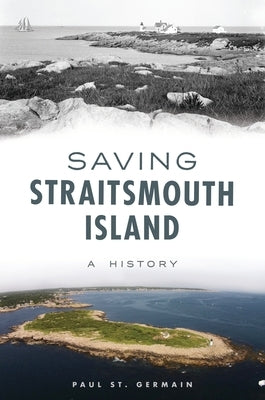 Saving Straitsmouth Island: A History by St Germain, Paul
