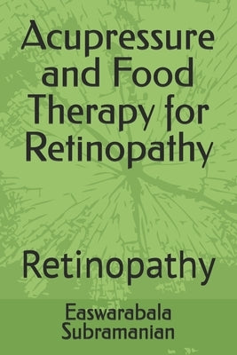 Acupressure and Food Therapy for Retinopathy: Retinopathy by Subramanian, Easwarabala
