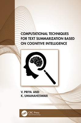 Computational Techniques for Text Summarization based on Cognitive Intelligence by Priya, V.