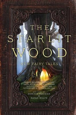 The Starlit Wood: New Fairy Tales by Parisien, Dominik