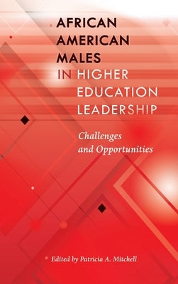 African American Males in Higher Education Leadership: Challenges and Opportunities by Brock, Rochelle