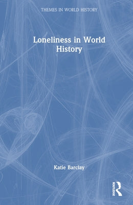 Loneliness in World History by Barclay, Katie