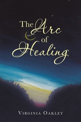 The Arc of Healing by Oakley, Virginia