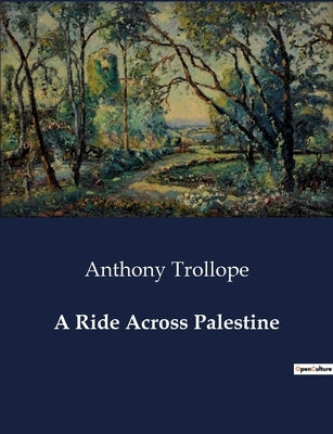 A Ride Across Palestine by Trollope, Anthony