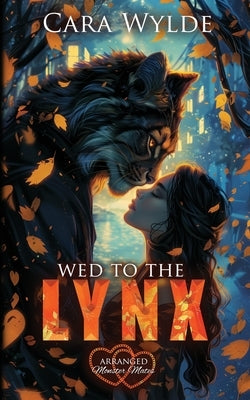 Wed to the Lynx: Arranged Monster Mates by Wylde, Cara