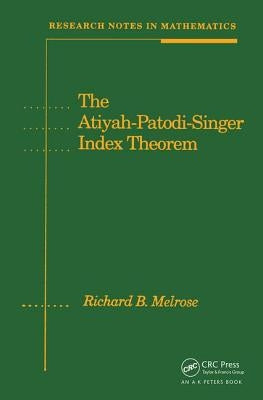 The Atiyah-Patodi-Singer Index Theorem by Melrose, Richard