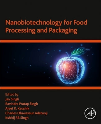 Nanobiotechnology for Food Processing and Packaging by Singh, Jay