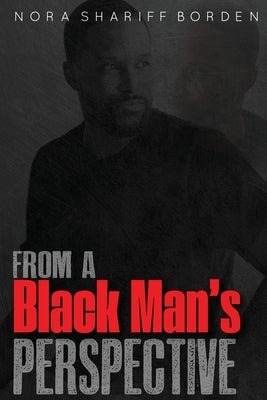 From A Black Man's Perspective by Shariff-Borden, Nora