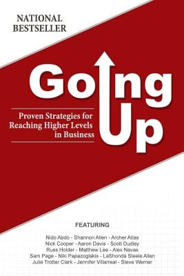 Going Up: Proven Strategies for Reaching Higher Levels in Business by Experts, World's Premier