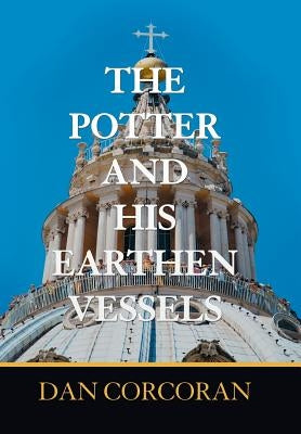 The Potter and His Earthen Vessels by Corcoran, Dan