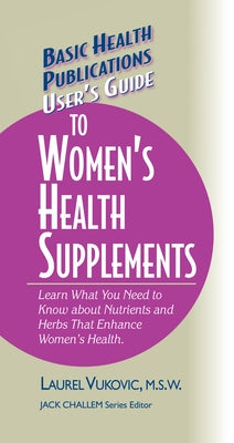 User's Guide to Women's Health Supplements by Vukovic, Laurel
