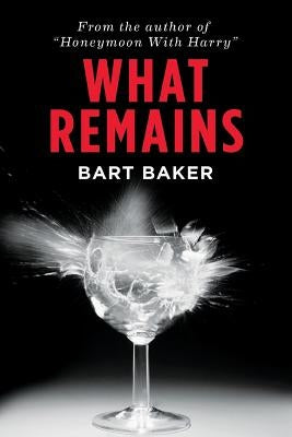 What Remains by Baker, Bart