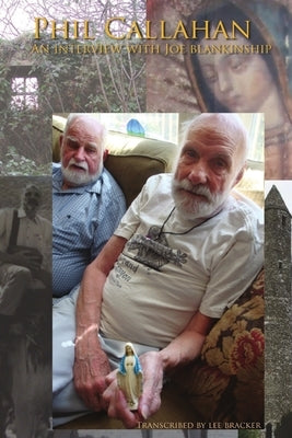 Phil Callahan-An Interview With Joe Blankinship by Bracker, Lee