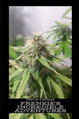 Diary of a Pothead: Frenkie's Incredible Adventures by M, Anthony
