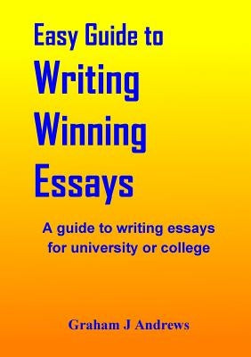 Easy Guide To Writing Winning Essays by Andrews, Graham