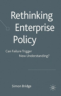 Rethinking Enterprise Policy: Can Failure Trigger New Understanding? by Bridge, S.