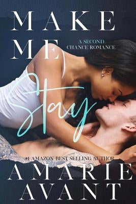 Make Me Stay: A Second Chance Romance by Avant, Amarie