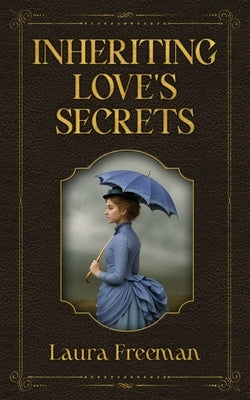 Inheriting Love's Secrets by Freeman, Laura