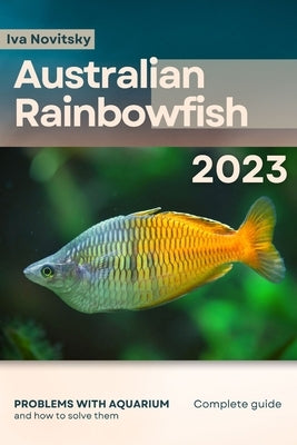 Australian Rainbowfish: Problems with aquarium and how to solve them by Novitsky, Iva