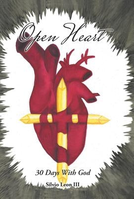 Open Heart: 30 Days With God by Leon, Silvio, III