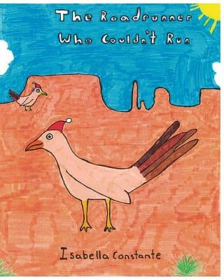 The Roadrunner Who Couldn't Run by Constante, Isabella