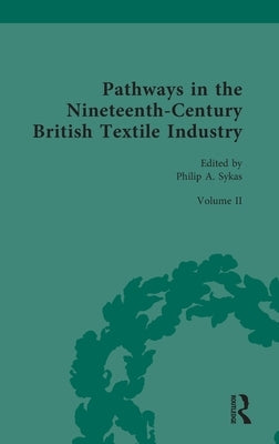 Pathways in the Nineteenth-Century British Textile Industry: The Commercial Textile Warehouse by Sykas, Philip A.