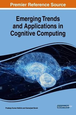 Emerging Trends and Applications in Cognitive Computing by Mallick, Pradeep Kumar
