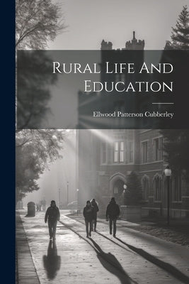 Rural Life And Education by Cubberley, Ellwood Patterson