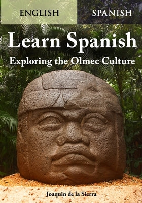 Learn Spanish Exploring the Olmec Culture by de la Sierra, Joaquin
