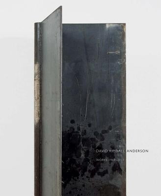 David Kimball Anderson: Works 1969-2017 by Anderson, David Kimball