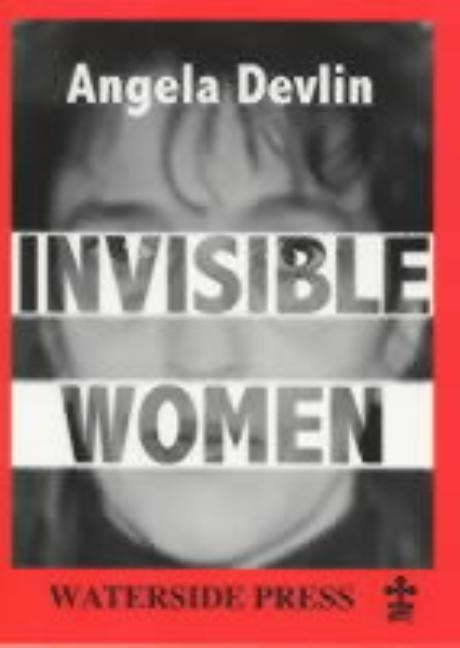 Invisible Women: What's Wrong With Women's Prisons by Devlin, Angela