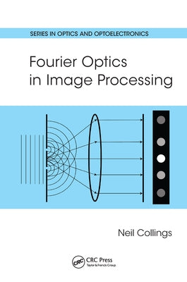 Fourier Optics in Image Processing by Collings, Neil