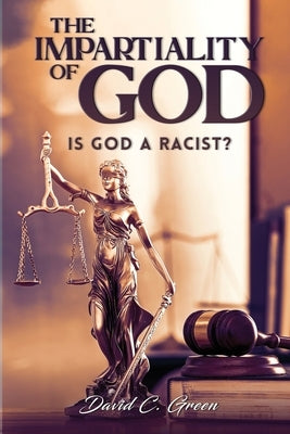 The Impartiality of God: Is God a Racist? by Green, David C.