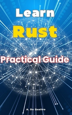 Learn Rust: Practical guide (updated version) by de Quattro, A.