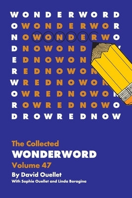 The Collected Wonderword Volume 47 by Ouellet, David