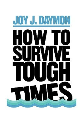 How to Survive Tough Times by Daymon, Joy J.