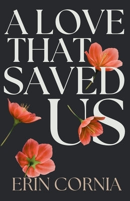 A Love That Saved Us by Cornia, Erin