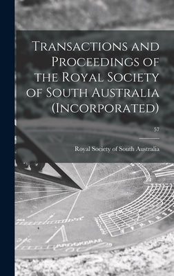 Transactions and Proceedings of the Royal Society of South Australia (Incorporated); 57 by Royal Society of South Australia