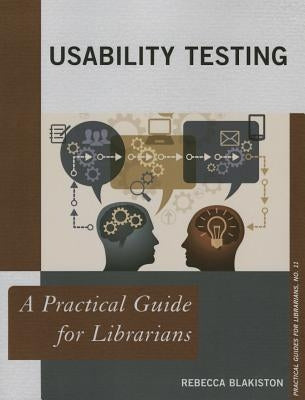 Usability Testing: A Practical Guide for Librarians by Blakiston, Rebecca