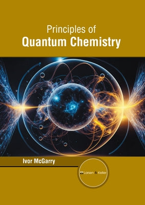 Principles of Quantum Chemistry by McGarry, Ivor