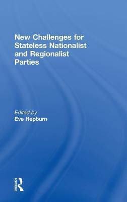 New Challenges for Stateless Nationalist and Regionalist Parties by Hepburn, Eve
