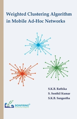 Weighted Clustering Algorithm in Mobile Ad-Hoc Networks by Rathika, S. K. B.