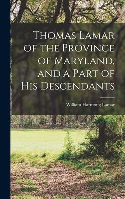 Thomas Lamar of the Province of Maryland, and a Part of his Descendants by Lamar, William Harmong