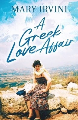 A Greek Love Affair by Irvine, Mary